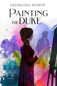 A historical romance cover featuring a woman in a Regency-style gown painting at an easel. Colorful splashes surround her as the shadowy figure of a man, the duke, appears in the background. Title reads “Painting the Duke” by Georgina North.